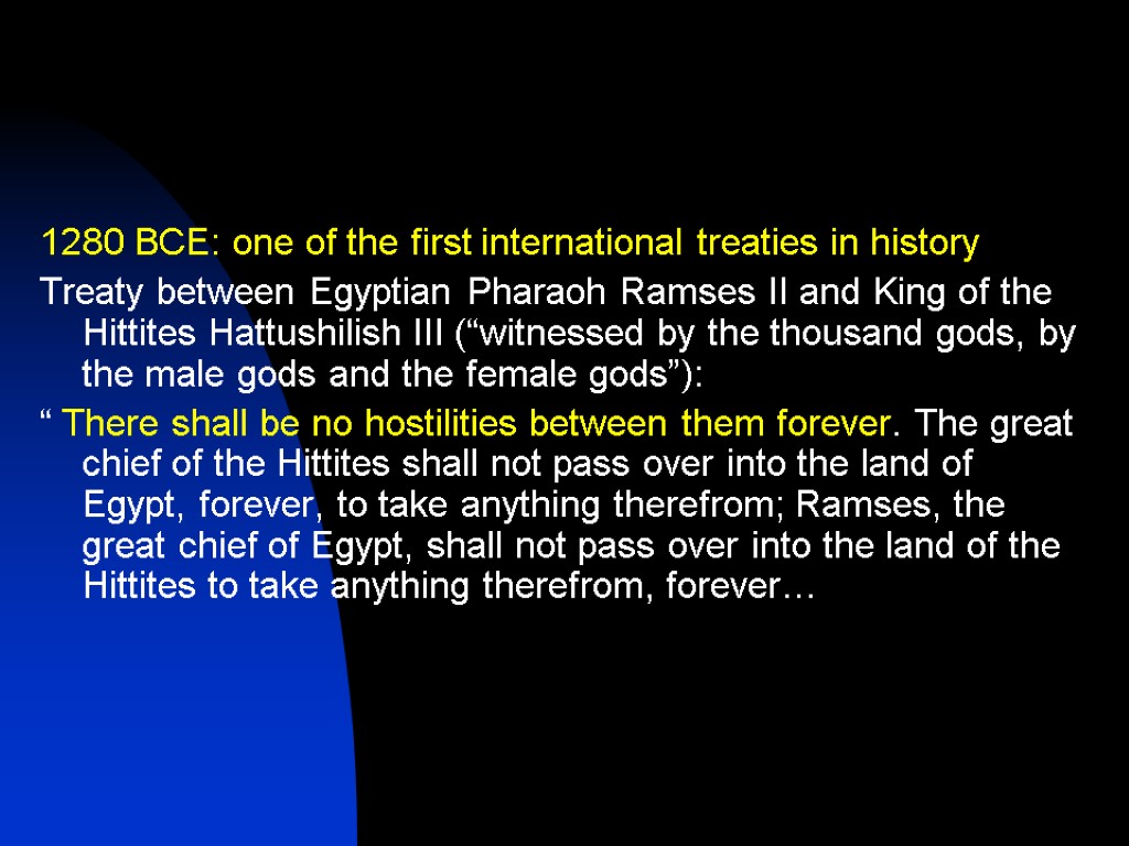 1280 BCE: one of the first international treaties in history Treaty between Egyptian Pharaoh